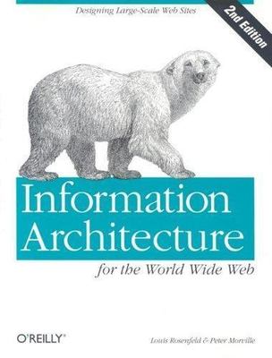 INFORMATION ARCHITECTURE FOR WWW DESIGNING LARGE SCALE WEBSITES 2nd Ed Rosenfeld