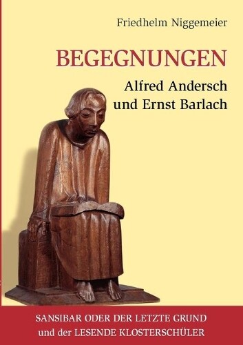 Friedhelm Niggemeier Begegnungen Alfred Andersch Und Ernst Barlach
