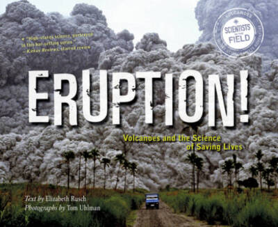 Eruption!: Volcanoes and the Science of Saving Lives (Scientists in the F - GOOD