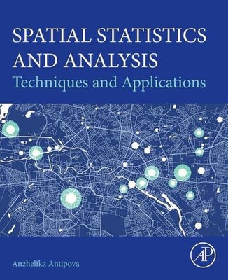 Spatial Statistics and Analysis: Techniques and Applications by Anzhelika Antipo