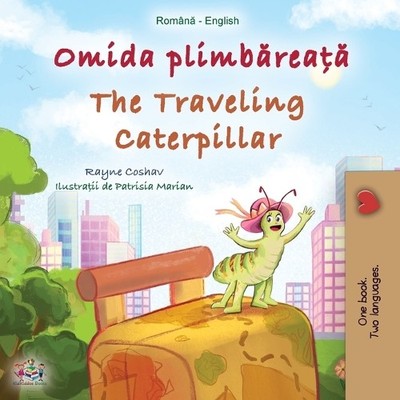 Rayne Coshav Ki The Traveling Caterpillar (Romanian English Biling (Taschenbuch)