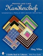 Printed & Lace Handkerchiefs - Betty Wilson - Vintage Hankies Book - 400+ Photos