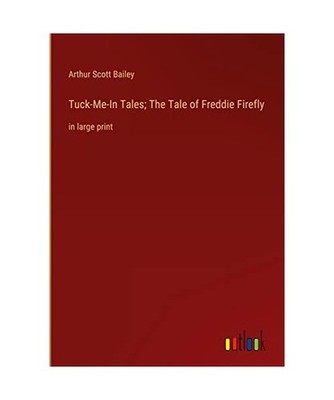 Tuck-Me-In Tales; The Tale of Freddie Firefly: in large print: in large print, B
