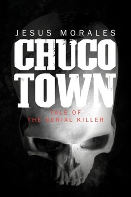 Morales - Chuco Town  Tale of the Serial Killer - New paperback or sof - X555z
