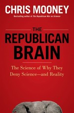 The Republican Brain: The Science of Why They Deny Science- and Reality