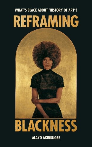 Reframing Blackness: Whats Black about History by Alayo Akinkugbe (HB 2025) - Image 7