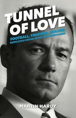 Tunnel of Love: Football, Fighting and Failure: Newcastle United After the...