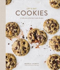 Let's Eat Cookies: A Collection of the Best Cookie Recipes by Maria Lichty