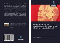 Kemal Yildirim | Marx' Theorie Van De Geschiedenis - Het Verval En De Val Van...