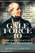 Nicholas Courtn Gale Force 10: The Life and Legacy of Admiral Beaufo (Paperback)