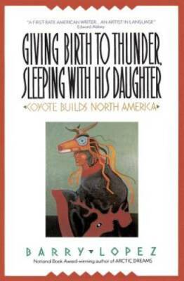 Giving Birth to Thunder, Sleeping with His Daughter: Coyote Builds North  - GOOD