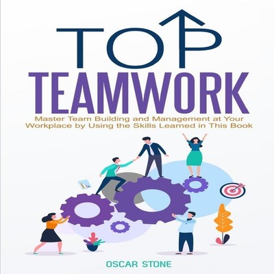 Top Teamwork Master Team Building and Management at Your Workplac