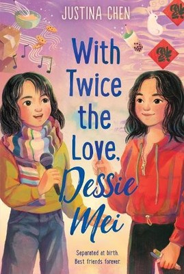 With Twice the Love, Dessie Mei by Justina Chen - 9780063306530