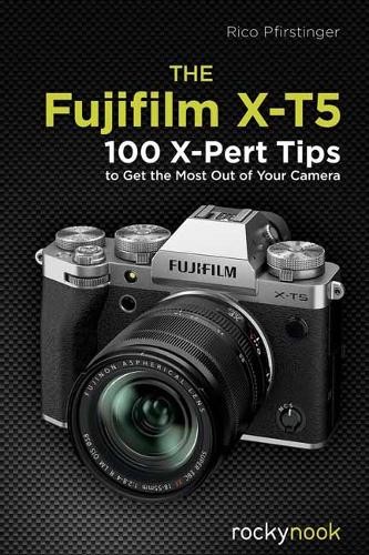 The Fujifilm X-T5 by Rico Pfirstinger - 9798888140215