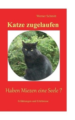 Katze zugelaufen: Haben Miezen eine Seele ? by Werner Schmitt (German) Paperback