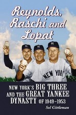 Reynolds, Raschi and Lopat: New York's Big Three and the Great Yankee Dynasty of
