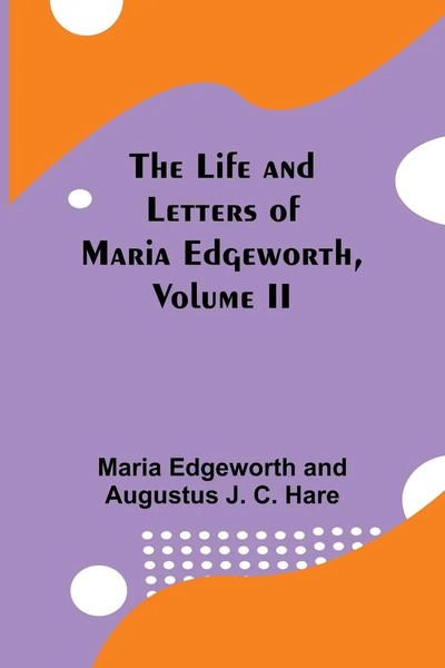 Maria Edgeworth (U. A.) | The Life And Letters Of Maria Edgeworth, Volume II-image