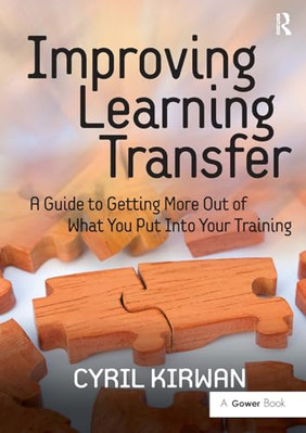 Improving Learning Transfer: A Guide to Getting More Ou - Paperback NEW Kirwan,