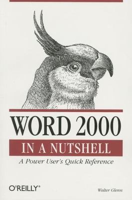 Word 2000 in a Nutshell: A Power User's Quick Reference by Glenn, Walter