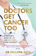 Doctors Get Cancer Too: A Doctor's Diary of Life and Recovery Fr
