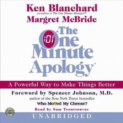 The One Minute Apology : A Powerful Way to Make Things Better by Ken...