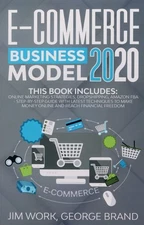 E-Commerce Business Model 2020: This Book Includes: Online Marketing Strategies,