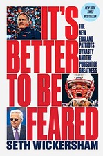 It's Better to Be Feared: The New England Patriots Dynast... by Wickersham, Seth