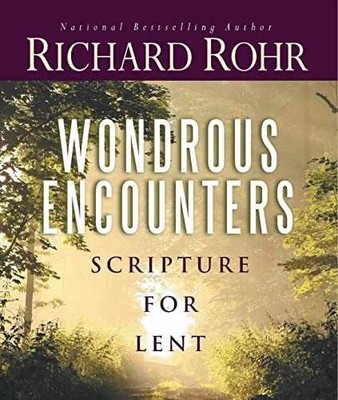 Wondrous Encounters: Scripture for Lent - Paperback, by Rohr Richard - Very Good