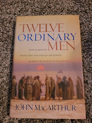 Twelve Ordinary Men by John MacArthur (2002, Hardcover)
