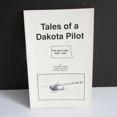 Tales of a Dakota Pilot The Way it Was 1929-1937 Fred Max Roberts 1991  FREE SH