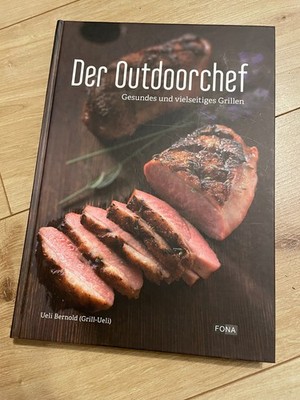Der OUTDOORCHEF Grillen Buch Kochbuch FONA Ueli Bernhold Gesund KULT Sehr gut