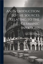 An Introduction to the Sources Relating to the Germanic Invasions (Paperback or