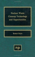 Nuclear Waste Cleanup Technologies and Opportunities by Noyes, Robert