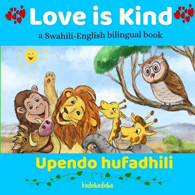 Love is Kind | A Swahili English Bilingual Book | Kadebe Debe | Taschenbuch