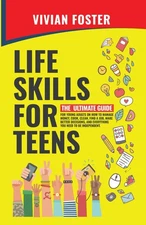 Life Skills for Teens: The ultimate guide for Young Adults on how to manage mon,