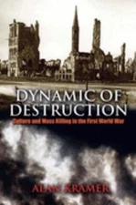 Dynamic of Destruction : Culture and Mass Killing in the First Wo
