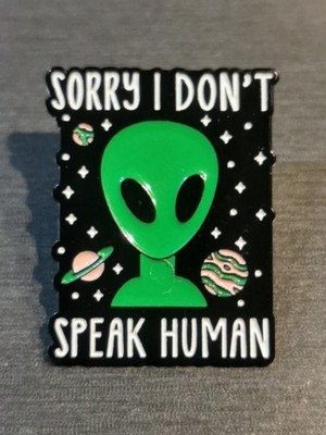 ALIEN UFO SORRY I DON'T SPEAK HUMAN lustiger Pin Badge Patch Neu Hochwertig