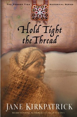 Hold Tight the Thread, Paperback by Kirkpatrick, Jane, Brand New, Free shippi...