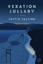 Vexation Lullaby A NOVEL BY JUSTIN TUSSING PAPERBACK New!