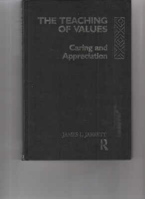 The Teaching of Values: Caring and Appreciation by James L. Jarrett