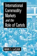 International Commodity Markets and the Role of Cartels - 9780765605177