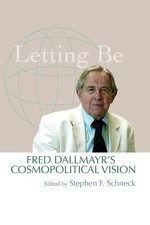 Letting Be | Fred Dallmayr's Cosmopolitical Vision | Stephen F. Schneck | Buch