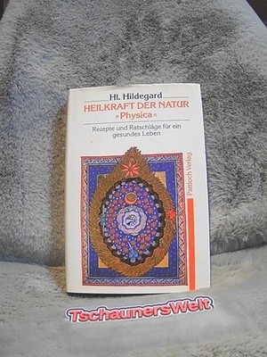 Heilkraft der Natur ''Physica'' Rezepte und Ratschläge für ein gesundes Leben Hild
