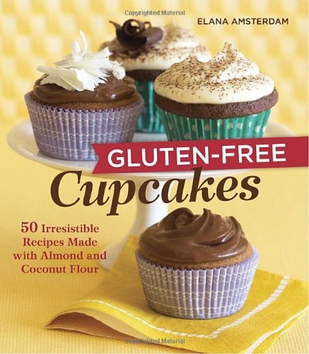 Gluten-Free Cupcakes: 50 Irresistible Recipes Made with Almond and Coconut Flou