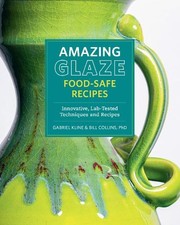Gabriel Kline Bill Collins Amazing Glaze Food-Safe Recipes (Hardback)
