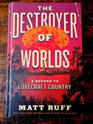 Destroyer of Worlds : A Return to Lovecraft Country /Matt Ruff (2023, Hardcover)