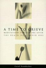A Time to Grieve: Meditations for Healing after the Death of a Loved One by Caro