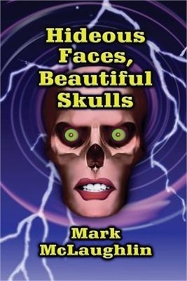 Hideous Faces, Beautiful Skulls: Tales of Horror and the Bizarre (Paperback or S