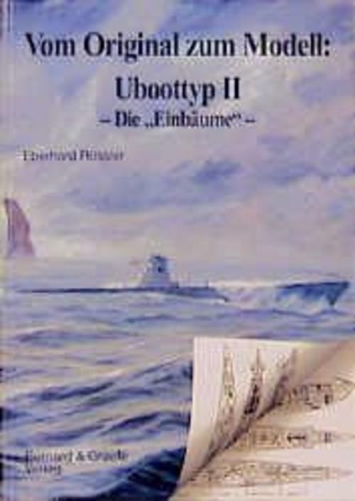 Vom Original zum Modell: Uboottyp II. Die Einbäume Eberhard Rössler
