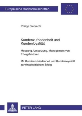 Kundenzufriedenheit und Kundenloyalität. Messung, Umsetzung, Management von Erfo